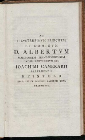 Ad Illustrissimum Principem Et Dominum D. Albertum Marchionem Brandepurgensem Ducem Borussorum Etc Joachimi Camerarii Pabergensis Epistola Edit. Lexici Faborini Camertis Basil Praemissa