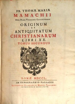 Fr. Thomae Mariae Mamachii Ord. Praed. Theologi Casanatensis Originum Et Antiquitatum Christianarum Libri XX., 2