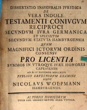 Dissertatio Inavgvralis Ivridica De Vera Indole Testamenti Conivgvm Reciproci Secvndvm Ivra Germanica Et Speciatim Secvndvm Statvta Hambvrgensia