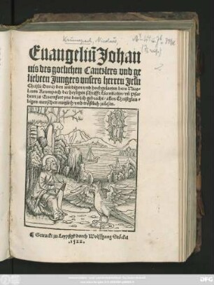 Euangeliũ Johan||nis des gotlichen Cantzlers vnd ge||liebten Jungers vnsers herren Jesu || Christi/ Durch den wirdigen vnd hochgelarten hern Nico=||laum Krumpach der heyligen schrifft Licentiaten/ vñ Pfar||hern zu Quernfurt yns deutsch gebracht/ allen Christglau=||bigen menschen nutzlich vnd tröstlich zulesen.||
