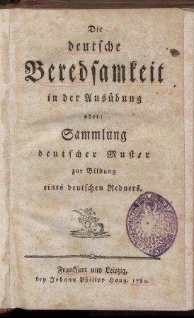 Die deutsche Beredsamkeit in der Ausübung oder: Sammlung deutscher Muster zur Bildung eines deutschen Redners