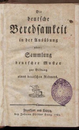 Die deutsche Beredsamkeit in der Ausübung oder: Sammlung deutscher Muster zur Bildung eines deutschen Redners