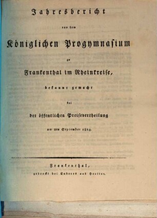 Jahresbericht von dem Königlichen Progymnasium zu Frankenthal : bekanntgemacht bei der öffentlichen Preisevertheilung. 1824