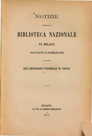 Notizie intorno alla Biblioteca Nazionale di Milano raccolte e pubblicate in occasione dell'Esposizione universale di Vienna