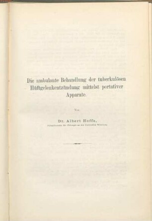 Die ambulante Behandlung der tuberkulösen Hüftgelenkentzündung mittelst portativer Apparate. Von Dr. Albert Hoffa, Privatdocenten der Chirurgie an der Universität Würzburg.