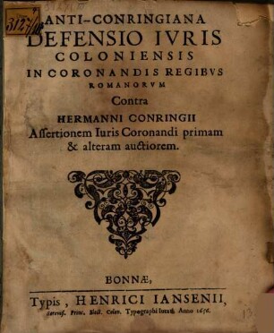 Anti-Conringiana defensio juris Coloniensis in coronandis regibus Romanorum