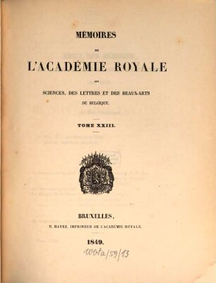 Mémoires de l'Académie Royale des Sciences, des Lettres et des Beaux-Arts de Belgique. 23. 1849