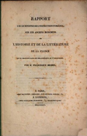 Rapport à M. le ministre de l'instruction publique, sur les anciens monumens de l'histoire et de la littérature de la France qui se trouvent dans les bibliothèques de l'Angleterre