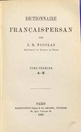 Dictionnaire Français-Persan par J. B. Nicolas Ex-Consul de France en Perse, 1. A - K