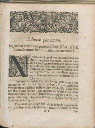 Salutem plurimam. Ingenio ac eruditione præstantissime Joachime. Patruelis omni honoris cultu devenerande!