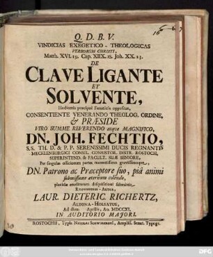 Vindicias Exegetico-Theologicas Verborum Christi, Matth. XVI. 19. Cap. XIIX. 18. Joh. XX. 23. De Clave Ligante Et Solvente, Hodiernis præcipue Fanaticis oppositas,