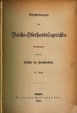 Entscheidungen des Reichs-Oberhandelsgerichts. 15. 1875