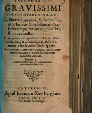 Tres ponderis gravissimi Calvinistarum mallei S. Martyr Cyprianus