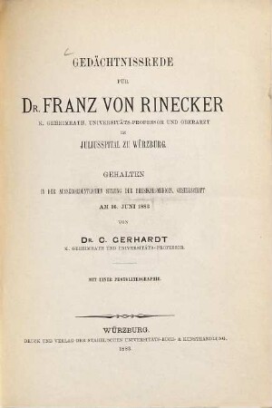 Gedächtnisrede für Dr. Franz von Rinecker : k. Geheimrath, Univ.-Prof. u. Oberarzt im Juliusspital zu Würzburg ; gehalten in d. außerordentl. Sitzung d. Physikal.-Med. Ges. am 16. Juni 1883