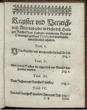 Register und Verzeichnuß/ Aller und jeder in dieser deß Heiligen ReichsStatt Landaw/ ernewerten Gerichts-Ordnung begriffener Tituln, und was dieselbe unterschiedlich inhalten (Titul I - XXXVI)