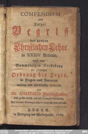Compendivm oder Kurtzer Begriff der gantzen Christlichen Lehre in XXXIV. Articuln : nebst einer Summarischen Vorstellung der göttlichen Ordnung des Heyls, in Fragen und Antwort