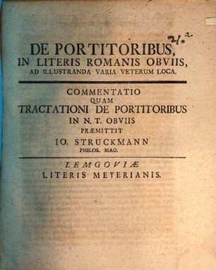 De portitoribus in literis romanis obviis, ad illustranda varia veterum loca : commentatio quam tractationi de portitoribus in N. T. obviis praemittit Io. Struckmann