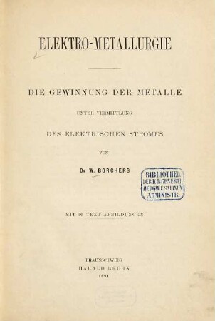 Elektro-Metallurgie : die Gewinnung der Metalle unter Vermittlung des elektrischen Stromes