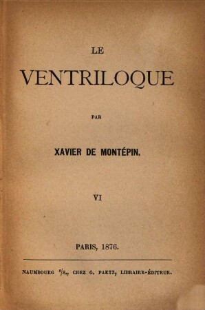 Le ventriloque : Par Xavier de Montépin, 6