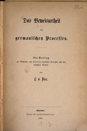 Das Beweisurtheil des germanischen Processes : ein Beitrag zur Geschichte und Kritik des deutschen Processes und des deutschen Rechtes