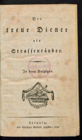 Der treue Diener als Strassenräuber : In drey Aufzügen