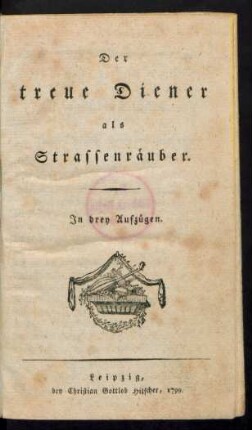 Der treue Diener als Strassenräuber : In drey Aufzügen