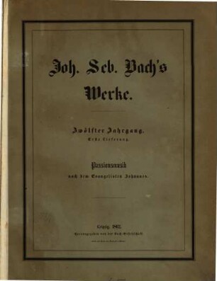Johann Sebastian Bach's Werke. 12,1, Passionsmusik nach dem Evangelisten Johannes