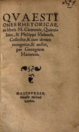 Quaestiones rhetoricae ex libris M. Ciceronis, Quintiliani ... collectae ...