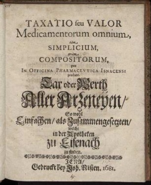 Taxatio seu Valor Medicamentorum omnium, tam Simplicium, quam Compositorum, quae In Officina Pharmaceutica Isnacensi prostant