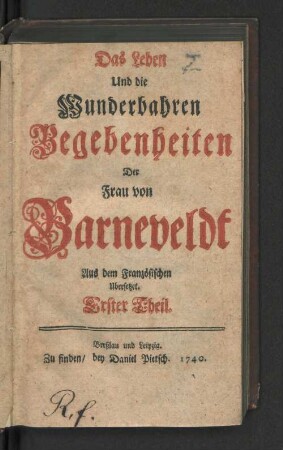 Erster Theil: Das Leben Und die Wunderbahren Begebenheiten Der Frau von Barneveldt : Aus dem Französischen Ubersetzet
