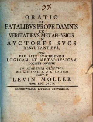 Oratio De Fatalibvs Prope Damnis, Ex Veritatibvs Metaphysicis In Avctores Svos Resvltantibvs