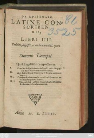 DE EPISTOLIS || LATINE CON=||SCRIBEN-||DIS, LIBRI IIII.|| Collecti, digesti, ac in lucem editi, opera || Simonis Verrepaei.|| ... ||