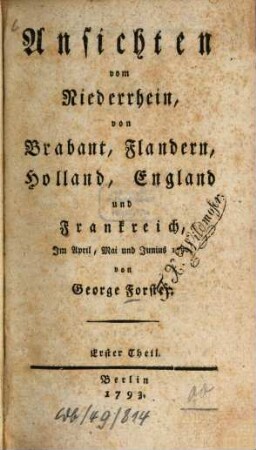 Ansichten vom Niederrhein, von Brabant, Flandern, Holland, England und Frankreich : Im April, Mai und Junius 1790, 1