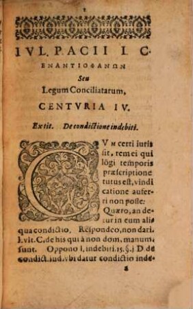 Ivl. Pacii I. C. Enantiophanōn Sev Legvm Conciliatarvm Centvriae ..., 2. [Centuriae IV. - VI.]. Ad Illvstrem ... D.D. Georgivm A Seyn Comitem in Witgenstein ...