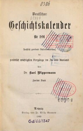 Deutscher Geschichtskalender : für ... ; sachlich geordnete Zusammenstellung der wichtigsten Vorgänge im In- und Ausland. 7,[2]. 1891 (1892)