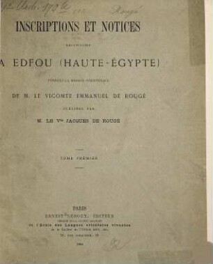 Inscriptions et notices recueillies à Edfou (Haute-Egypte) pendant la mission scientifique de M. le Vicomte Emmanuel de Rougé, 1