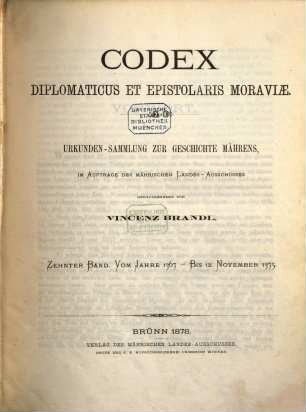 Codex diplomaticus et epistolaris Moraviae. 10, Vom Jahre 1367 - bis 12. November 1375