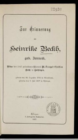 Zur Erinnerung an Heinrike Beckh, geb. Zenneck : Witwe des 1845 gestorbenen Pfarrers M. Traugott Christian Beckh in Laichingen; geboren den 30. Dezember 1795 in Warmbronn, gestorben den 7. Juli 1887 in Eßlingen