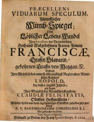 Praecellens Viduarum Speculum ... : oder Lebenswandel ... Franciscae Slavatin