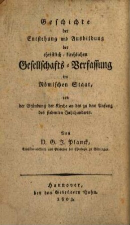 Geschichte der christlich-kirchlichen Gesellschafts-Verfassung, 1. Geschichte der Entstehung und Ausbildung der christlich-kirchlichen Gesellschafts-Verfassung im Römischen Staat : von der Gründung der Kirche an bis zu dem Anfang des siebenten Jahrhunderts