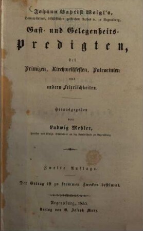 Johann Baptist Weigl's Gast- und Gelegenheits-Predigten, bei Primizen, Kirchweihfesten, Patrocinien und anderen Feierlichkeiten