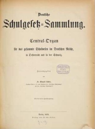 Deutsche Schulgesetz-Sammlung : Zentral-Organ für das gesamte Schulwesen im Deutschen Reiche, in Österreich u. in der Schweiz. 7, 7. 1878