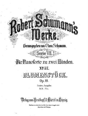 Robert Schumann's Werke. 7,57. = 7,3,19. Bd. 3, Nr. 19, Blumenstück : op. 19