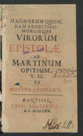 Magnorum Quondam Eruditissimorumque Virorum Epistolae Ad Martinum Opitium, V.Cl. : Ex Museio Iaskiano