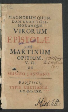 Magnorum Quondam Eruditissimorumque Virorum Epistolae Ad Martinum Opitium, V.Cl. : Ex Museio Iaskiano