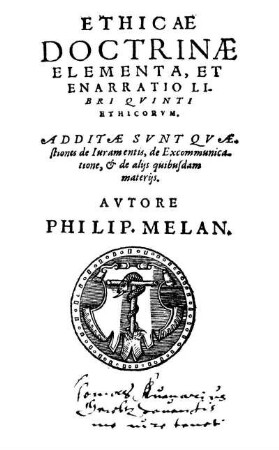 Ethicae doctrinae elementa et enarratio libri V. Ethicorum (Aristotelis). Additae sunt quaestiones de juramentis, de excommunicatione, et de aliis quibusdam materiis. Autore Philipp Melanthone