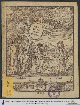 Hochfürstlich-markgräflich-Baden-badischer gnädigst privilegirter Land-Kalender: ... auf das Jahr nach der gnadenreichen Geburt unsers Herrn Jesu Christi, 1803