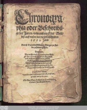 Chronogra=||phia oder Beschreibũ=||ge der Jaren/ von anfangk der Welt/|| biß auff vnsere zeit dieses lauffenden || 1551. Jars.|| Durch Valentin Müntzer/ Bürger zu Ful=||da zusamen gestelt.|| ... ||