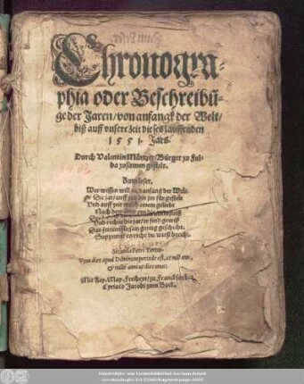 Chronogra=||phia oder Beschreibũ=||ge der Jaren/ von anfangk der Welt/|| biß auff vnsere zeit dieses lauffenden || 1551. Jars.|| Durch Valentin Müntzer/ Bürger zu Ful=||da zusamen gestelt.|| ... ||