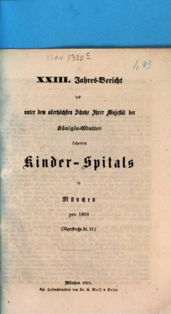 Jahres-Bericht des unter dem allerhöchsten Schutze Ihrer Majestät der Königin-Mutter stehenden Kinder-Spitals in München, 23. 1869 (1870)